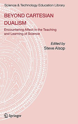 Beyond Cartesian Dualism: Encountering Affect in the Teaching and Learning of Science
