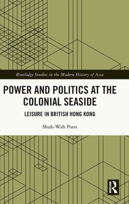 Power and Politics at the Colonial Seaside: Leisure in British Hong Kong