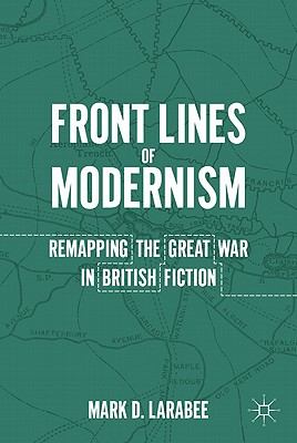 Front Lines of Modernism: Remapping the Great War in British Fiction