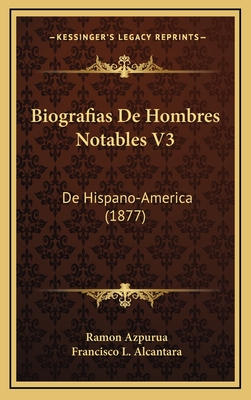 Biografias De Hombres Notables V3: De Hispano-America (1877)