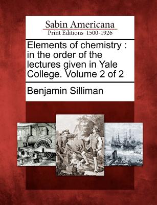Elements of chemistry: in the order of the lectures given in Yale College. Volume 2 of 2