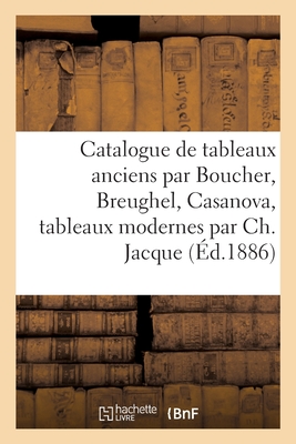 Catalogue de tableaux anciens par Boucher, Breughel, Casanova: tableaux modernes par Ch. Jacque, Perboyre