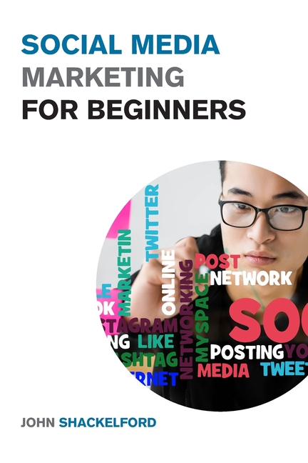 Social Media Marketing for Beginners: Turn Your Business into a Cash Cow using Tiktok, Facebook, and Instagram - A Complete Digital Marketing Guide In