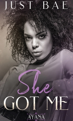 She Got Me: Ayana
