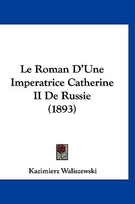 Le Roman D'Une Imperatrice Catherine II De Russie (1893)