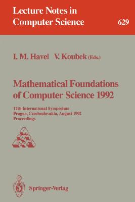 Mathematical Foundations of Computer Science 1992: 17th International Symposium, Prague, Czechoslovakia, August 24-28, 1992. Proceedings