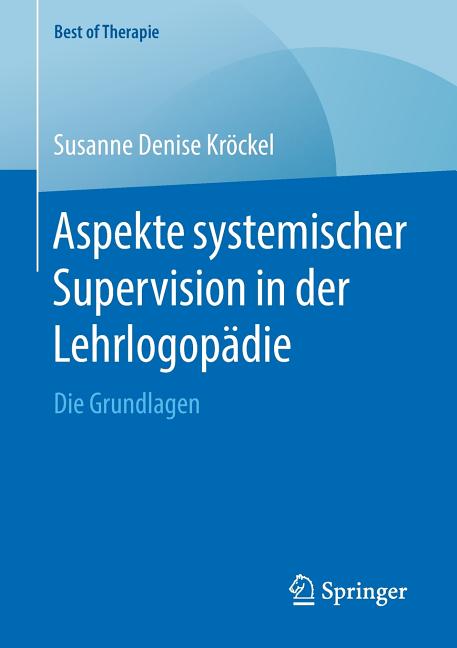 Aspekte Systemischer Supervision in Der Lehrlogopädie: Die Grundlagen