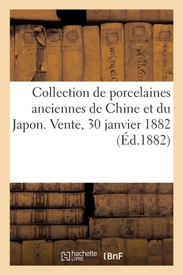 Catalogue d'une collection de porcelaines anciennes de Chine et du Japon. Vente, 30 janvier 1882