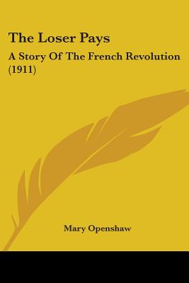 The Loser Pays: A Story Of The French Revolution (1911)