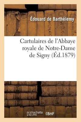 Cartulaires de l'Abbaye Royale de Notre-Dame de Signy (Éd.1879)