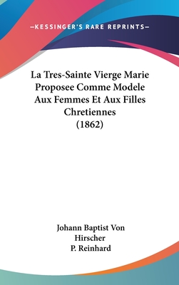 La Tres-Sainte Vierge Marie Proposee Comme Modele Aux Femmes Et Aux Filles Chretiennes (1862)