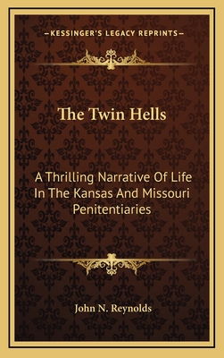 The Twin Hells: A Thrilling Narrative Of Life In The Kansas And Missouri Penitentiaries