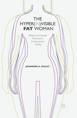 The Hyper(in)Visible Fat Woman: Weight and Gender Discourse in Contemporary Society
