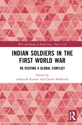Indian Soldiers in the First World War: Re-Visiting a Global Conflict