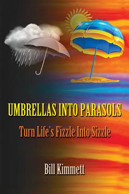 Umbrellas into Parasols: Turn Life's Fizzle Into Sizzle