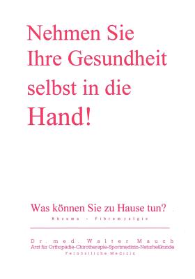 Nehmen Sie Ihre Gesundheit selbst in die Hand!: Was können Sie zu Hause tun? Rheuma - Fibromyalgie