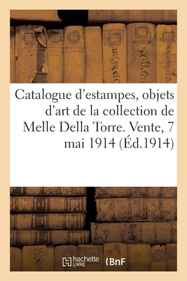 Catalogue d'estampes imprimées en couleurs, des écoles anglaise et française du XVIIIe siècle: objets d'art de la collection de Mademoiselle Della Tor