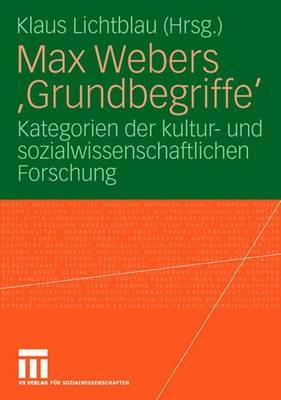Max Webers 'Grundbegriffe': Kategorien Der Kultur- Und Sozialwissenschaftlichen Forschung