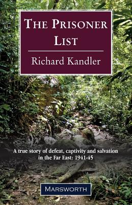 The Prisoner List: A true story of defeat, captivity and salvation in the Far East: 1941-45