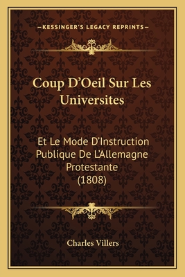 Coup D'Oeil Sur Les Universites: Et Le Mode D'Instruction Publique De L'Allemagne Protestante (1808)