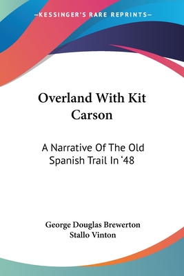 Overland With Kit Carson: A Narrative Of The Old Spanish Trail In '48