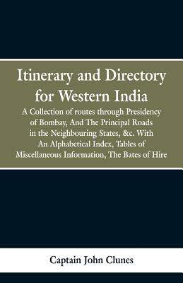 Itinerary and Directory for Western India: being a collection of routes through the provinces subject to the Presidency of Bombay, and the principal r