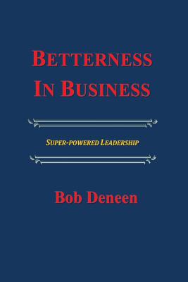 Betterness In Business: Entrepreneurial Success Guide