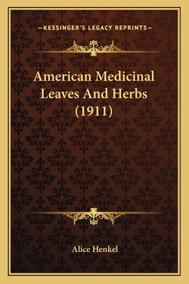 American Medicinal Leaves And Herbs (1911)