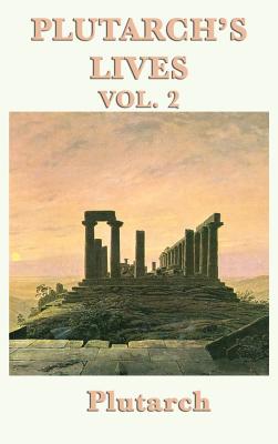 Plutarch's Lives Vol. 2: Plutarch's Parallel Biographies of Greek and Roman Lives