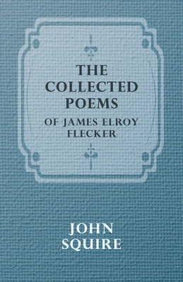 The Collected Poems of James Elroy Flecker