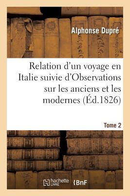 Relation d'Un Voyage En Italie, Suivie d'Observations Sur Les Anciens Et Les Modernes Tome 2