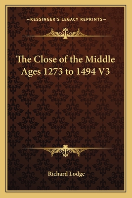 The Close of the Middle Ages 1273 to 1494 V3