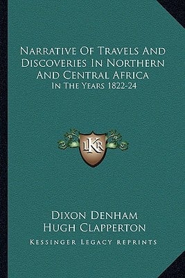 Narrative Of Travels And Discoveries In Northern And Central Africa: In The Years 1822-24