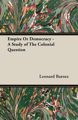 Empire Or Democracy - A Study of The Colonial Question