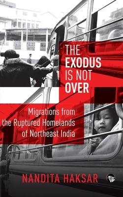 The Exodus is Not Over: Migrations from the Ruptured Homelands of Northeast India
