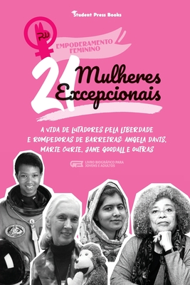 21 Mulheres Excepcionais: A vida de Lutadores pela Liberdade e Rompedoras de Barreiras: Angela Davis, Marie Curie, Jane Goodall e outras (Livro Biográ