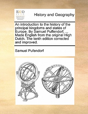 An introduction to the history of the principal kingdoms and states of Europe. By Samuel Puffendorf, ... Made English from the original High Dutch. Th