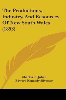 The Productions, Industry, And Resources Of New South Wales (1853)