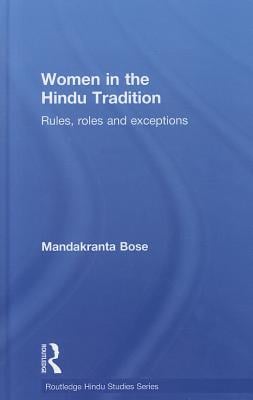 Women in the Hindu Tradition: Rules, Roles and Exceptions