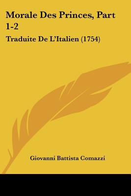 Morale Des Princes, Part 1-2: Traduite De L'Italien (1754)