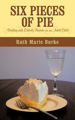 Six Pieces of Pie: Dealing with elderly parents as an adult child.