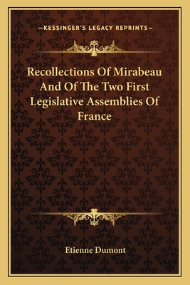 Recollections Of Mirabeau And Of The Two First Legislative Assemblies Of France