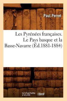 Les Pyrénées Françaises. Le Pays Basque Et La Basse-Navarre (Éd.1881-1884)