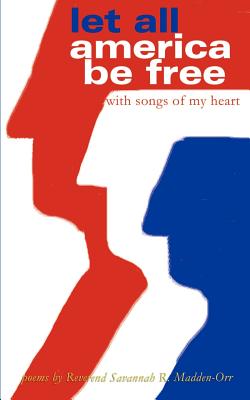 Let All America Be Free with Songs of My Heart: Poems
