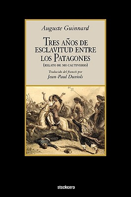 Tres Años de Esclavitud Entre Los Patagones