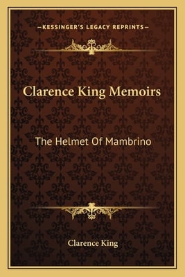 Clarence King Memoirs: The Helmet Of Mambrino