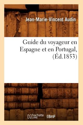 Guide Du Voyageur En Espagne Et En Portugal, (Éd.1853)