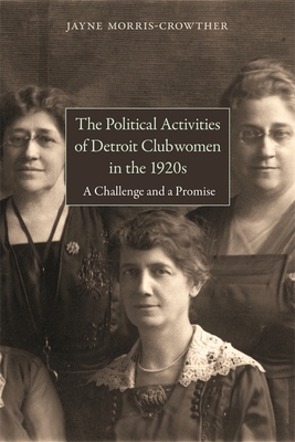 The Political Activities of Detroit Clubwomen in the 1920s: A Challenge and a Promise