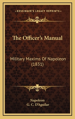 The Officer's Manual: Military Maxims Of Napoleon (1831)