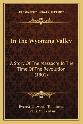 In The Wyoming Valley: A Story Of The Massacre In The Time Of The Revolution (1901)